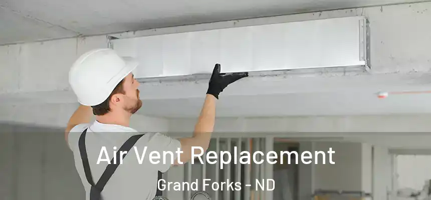 Air Vent Replacement Grand Forks - ND
