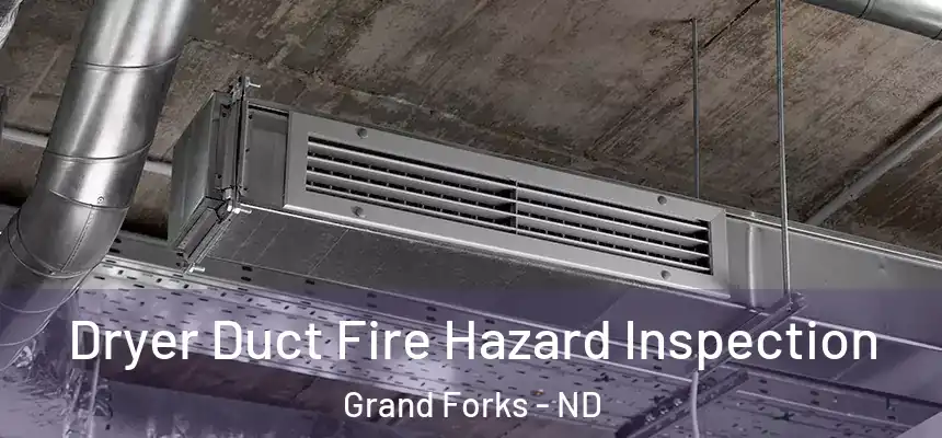  Dryer Duct Fire Hazard Inspection Grand Forks - ND