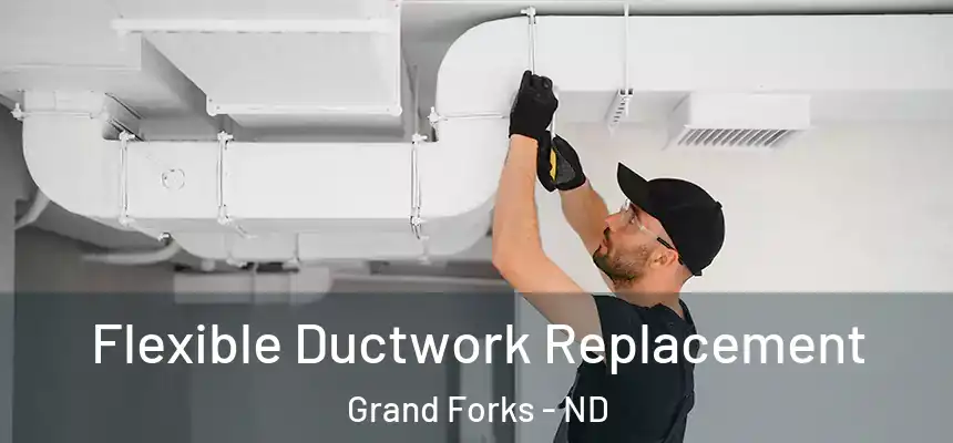 Flexible Ductwork Replacement Grand Forks - ND