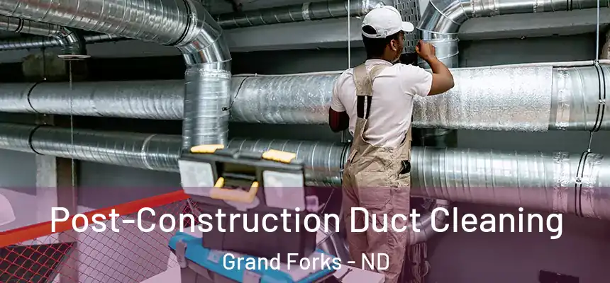 Post-Construction Duct Cleaning Grand Forks - ND